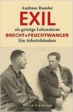 Exil als geistige Lebensform: Brecht & Feuchtwanger. Ein Arbeitsbndnis